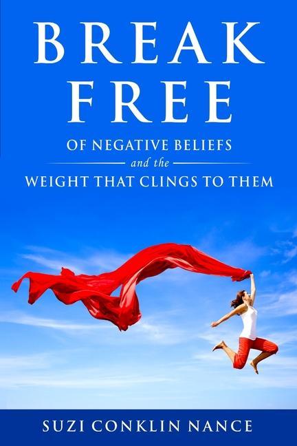 Break Free: of Negative Beliefs and the Weight that Clings to Them