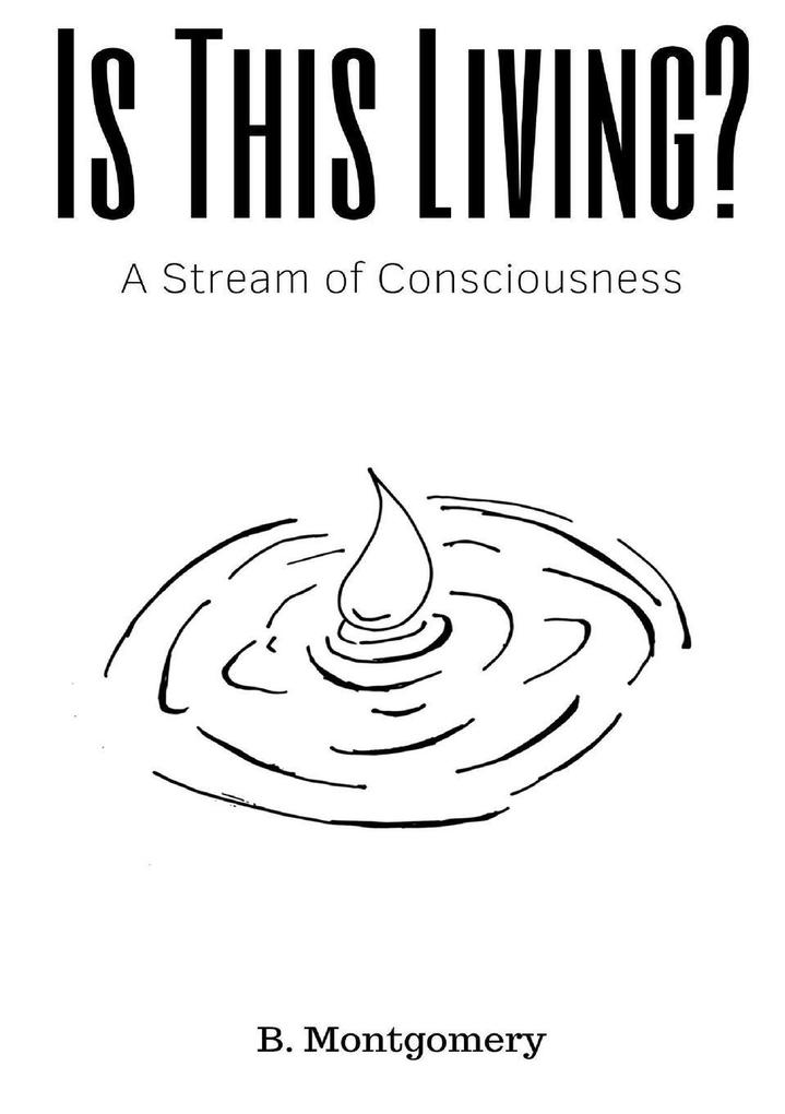 Is This Living? A Stream of Consciousness