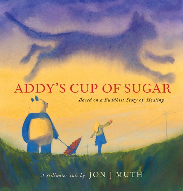 Addy‘s Cup of Sugar: Based on a Buddhist Story of Healing (a Stillwater and Friends Book)