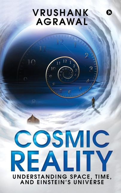 Cosmic Reality: Understanding space time and Einstein‘s universe