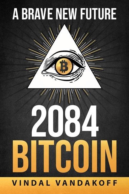 A Brave New Future 2084 Bitcoin