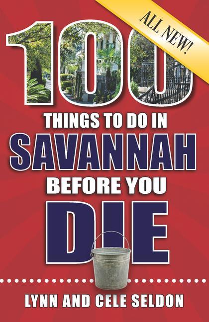 100 Things to Do in Savannah Before You Die 2nd Edition