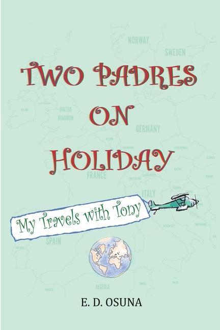 Two Padres on Holiday: My Travels with Tony