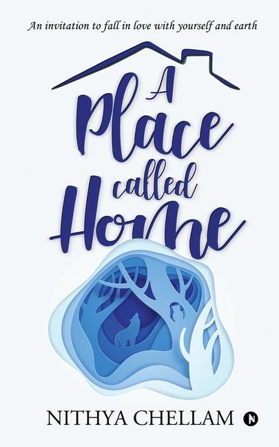 A place called home: An invitation to fall in love with yourself and earth