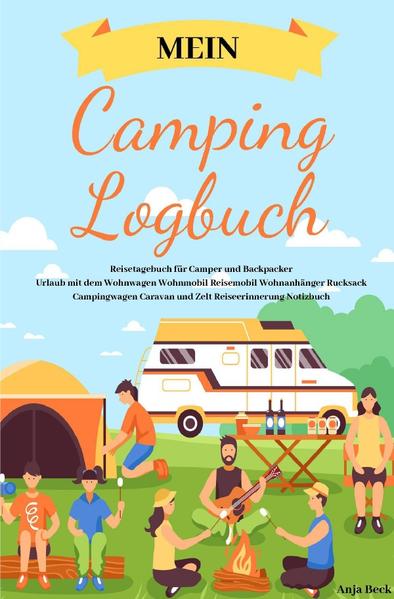 Mein Camping Logbuch Reisetagebuch für Camper und Backpacker Urlaub mit dem Wohnwagen Wohnmobil Reis