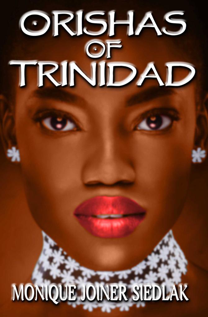 Orishas of Trinidad (African Spirituality Beliefs and Practices #7)