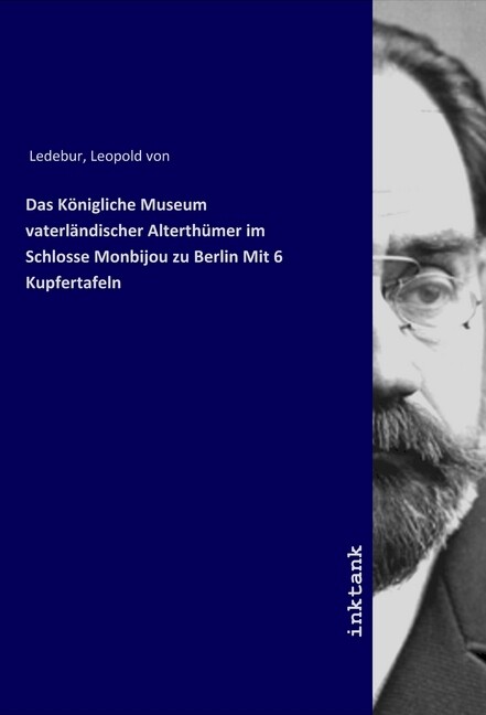 Das Königliche Museum vaterländischer Alterthümer im Schlosse Monbijou zu Berlin Mit 6 Kupfertafeln
