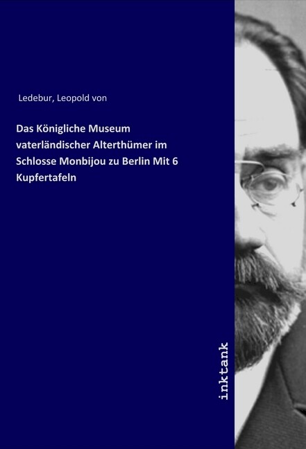 Image of Das Königliche Museum vaterländischer Alterthümer im Schlosse Monbijou zu Berlin Mit 6 Kupfertafeln