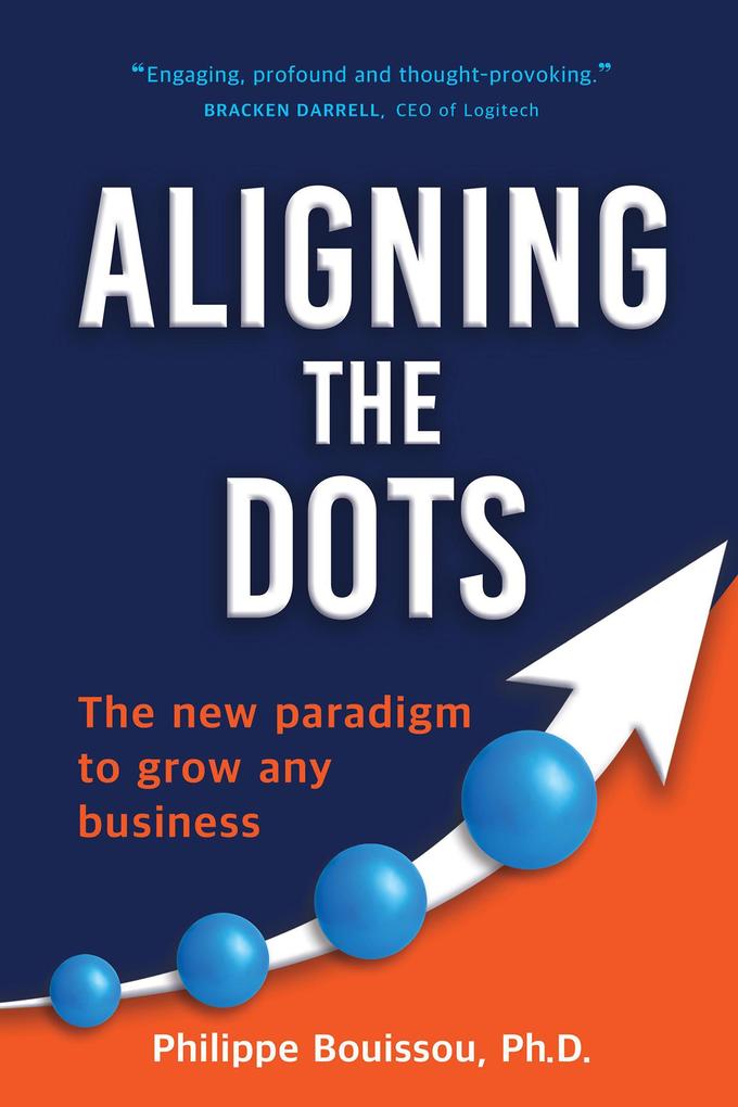 Aligning the Dots: The New Paradigm to Grow Any Business