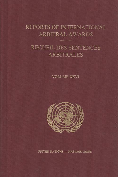 Reports of International Arbitral Awards Vol. XXVI/Recueil des sentences arbitrales vol. XXVI