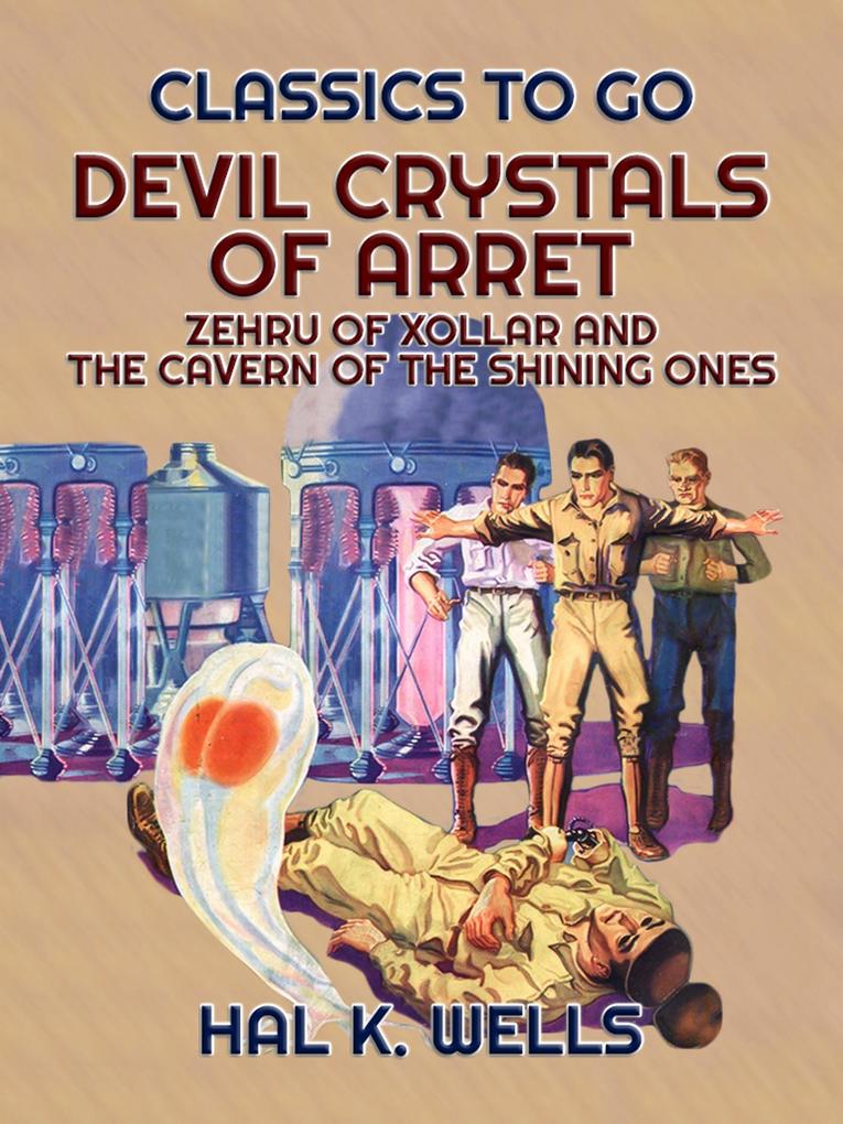 Devil Crystals Of Arret Zehru Of Xollar and The Cavern Of The Shining Ones
