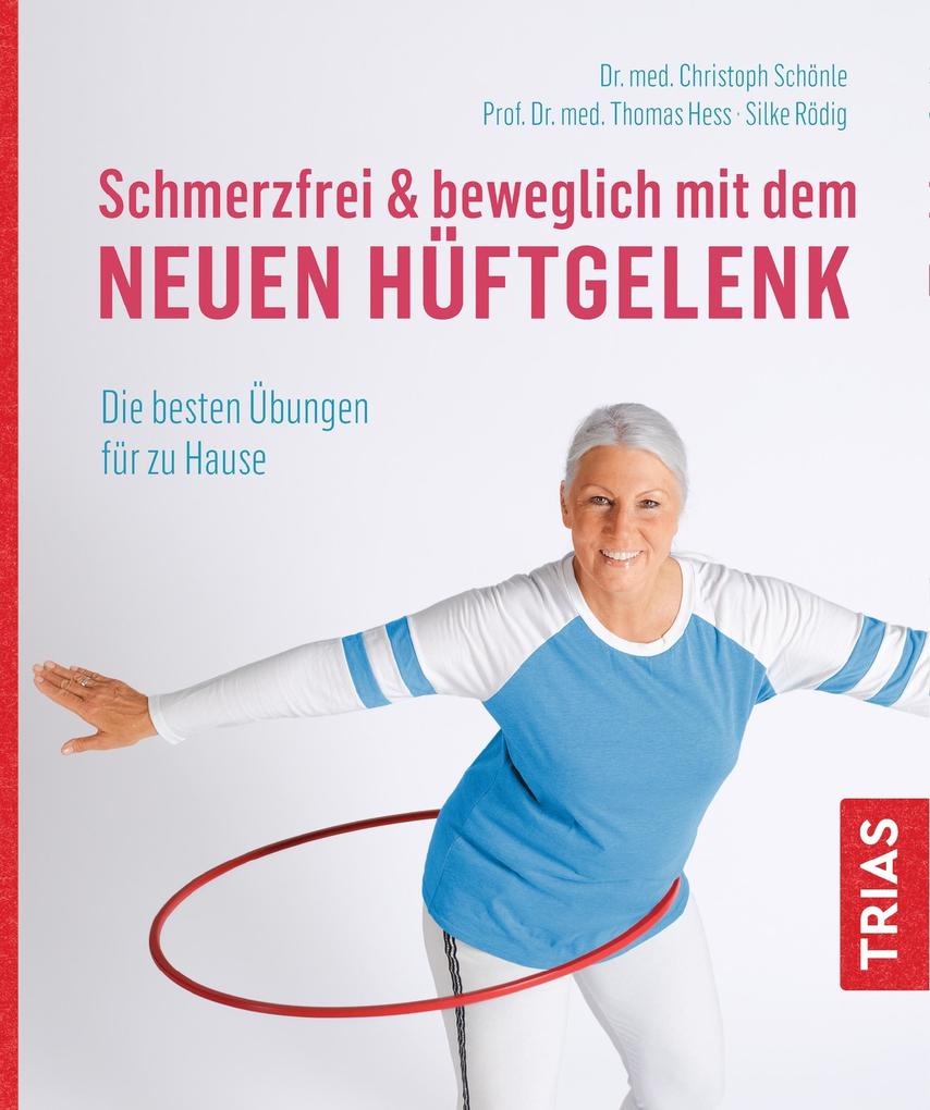 Schmerzfrei & beweglich mit dem neuen Hüftgelenk - Thomas Hess/ Christoph Schönle/ Silke Rödig