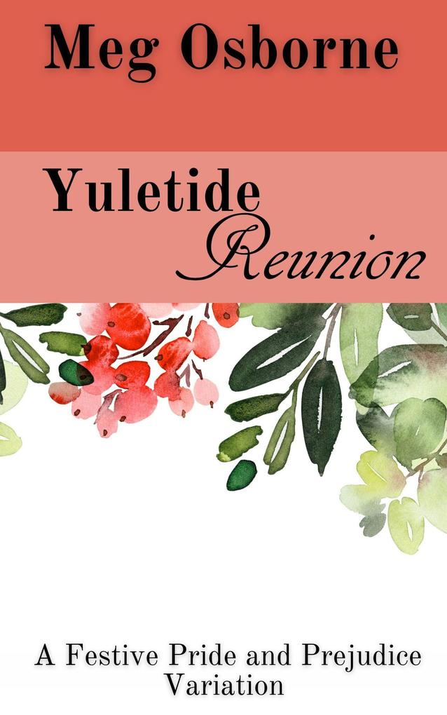 Yuletide Reunion: A Pride and Prejudice Variation (A Festive Pride and Prejudice Variation #5)