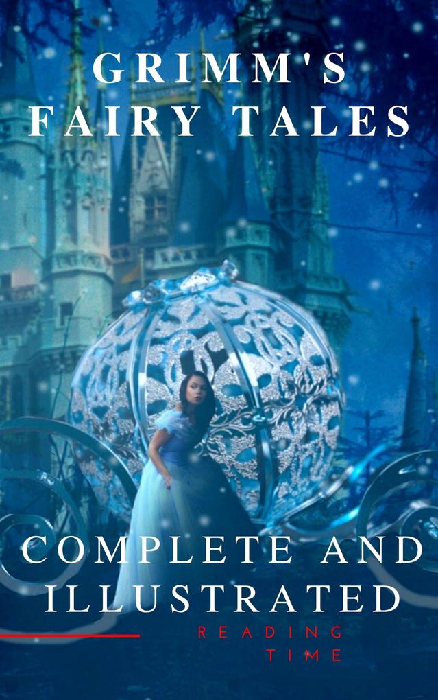Grimm‘s Fairy Tales : Complete and Illustrated