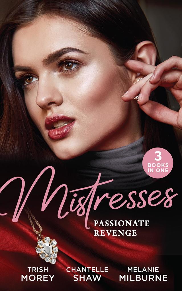 Mistresses: Passionate Revenge: His Mistress for a Million / Proud Greek Ruthless Revenge / Castellano‘s Mistress of Revenge