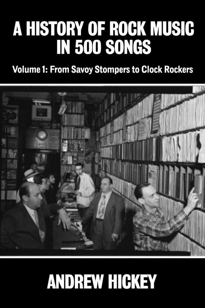 A History of Rock Music in 500 Songs Vol.1: From Savoy Stompers to Clock Rockers