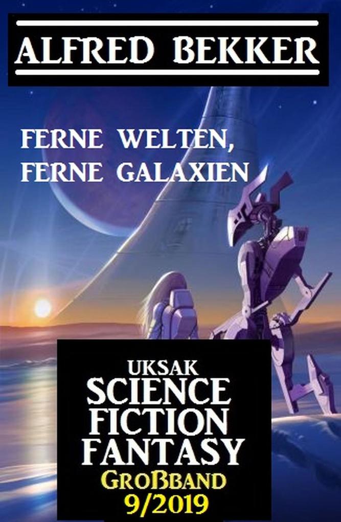 Uksak Science Fiction Fantasy Großband 9/2019 - Ferne Welten ferne Galaxien