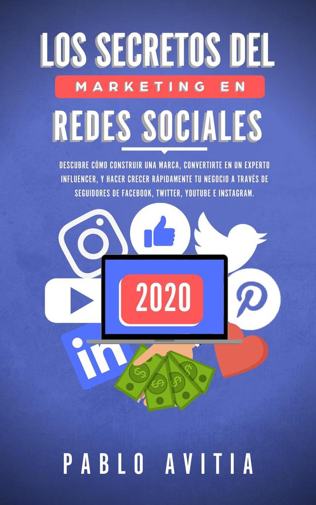Los secretos del Marketing en Redes Sociales 2020: Descubre cómo construir una marca convertirte en un experto influencer y hacer crecer rápidamente tu negocio a través de seguidores de Facebook