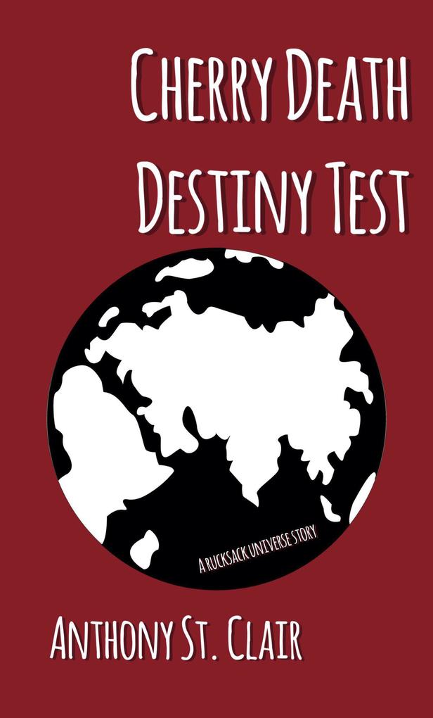 Cherry Death Destiny Test: A Rucksack Universe Story