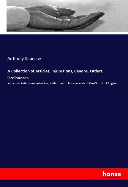 A Collection of Articles Injunctions Canons Orders Ordinances
