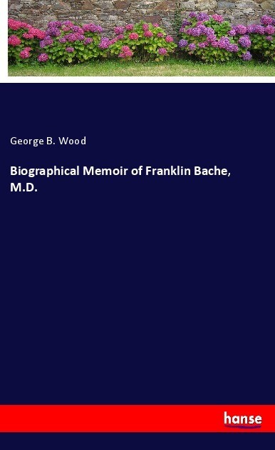 Biographical Memoir of Franklin Bache M.D.