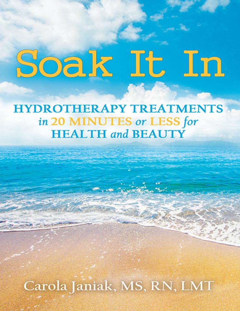 Soak It In: Hydrotherapy Treatments In 20 Minutes or Less for Health and Beauty
