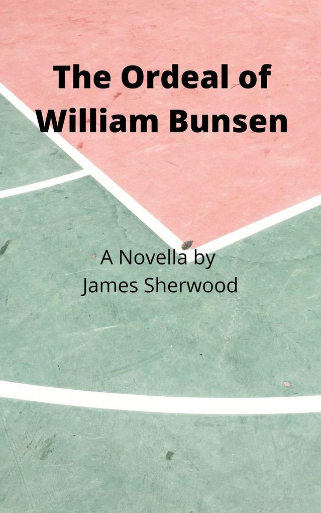 The Ordeal of William Bunsen: A Novella