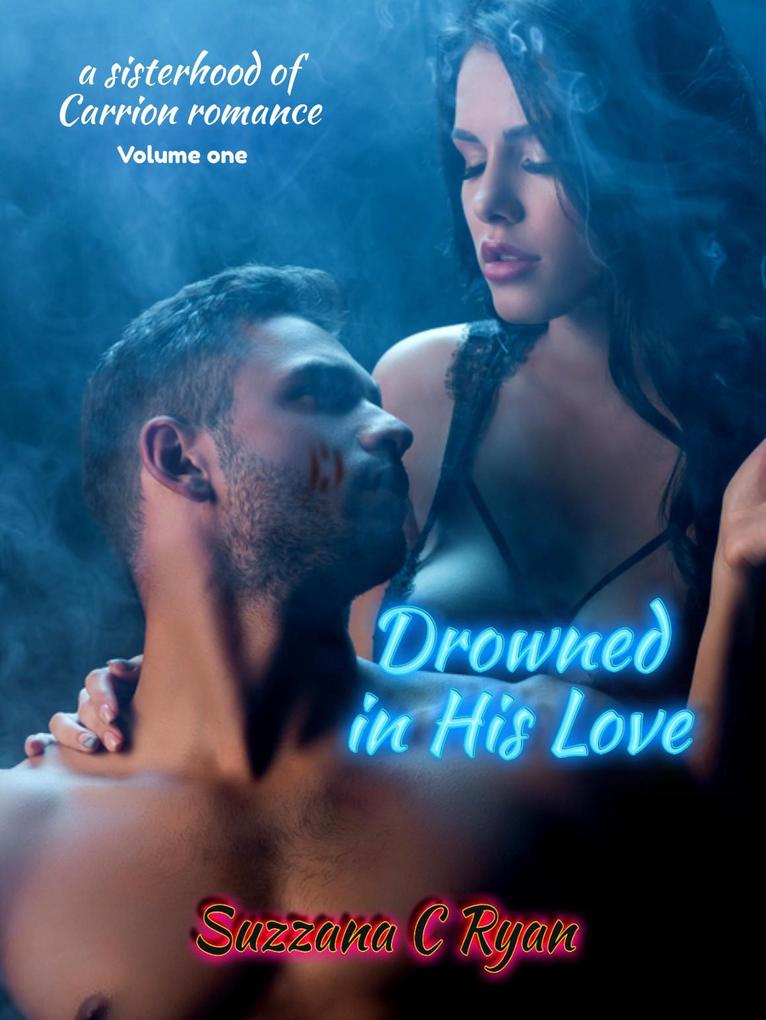 Drowned in His Love (A sisterhood of Carrion romance #1)