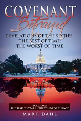 Covenant Betrayed Revelations of the Sixties The Best of Time; The Worst of Time