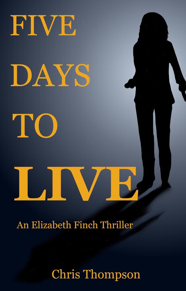 Five Days To Live (An Elizabeth Finch Thriller #1)