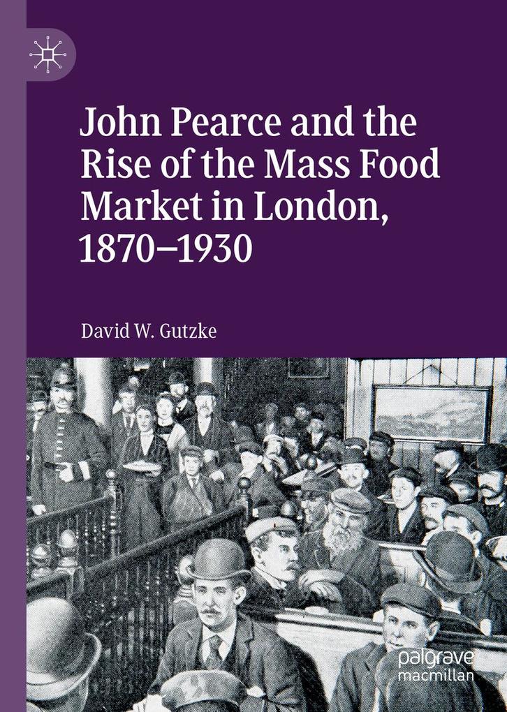 John Pearce and the Rise of the Mass Food Market in London 1870-1930