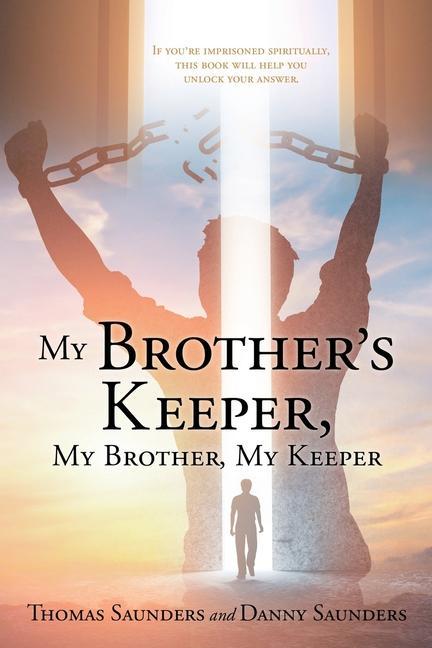 My Brother‘s Keeper My Brother My Keeper: If you‘re imprisoned spiritually this book will help you unlock your answer.
