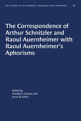 The Correspondence of Arthur Schnitzler and Raoul Auernheimer with Raoul Auernheimer‘s Aphorisms