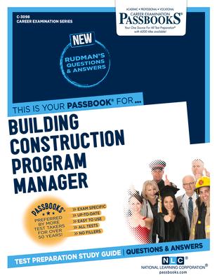 Building Construction Program Manager (C-3098): Passbooks Study Guide Volume 3098