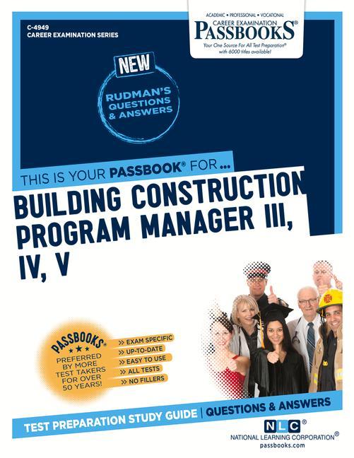 Building Construction Program Manager III IV V (C-4949): Passbooks Study Guide Volume 4949