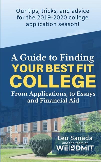A Guide to Finding Your Best Fit College: From Applications to Essays and Financial Aid