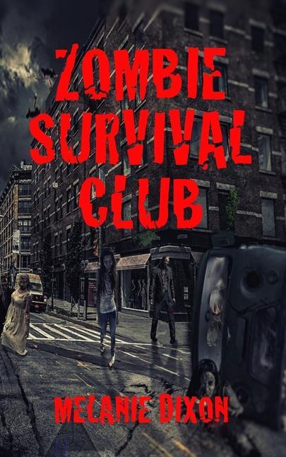 Zombie Survival Club: Who Will Live and Who Will Die During the Ultimate Game of Zombie Apocalpyse? 10 AmaZing Zombie Short Stories to Read