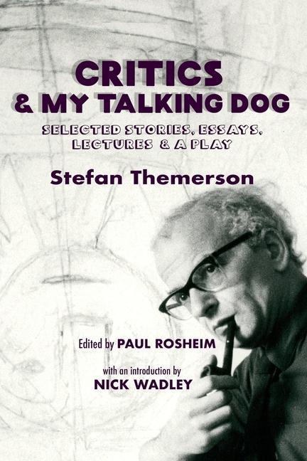 Critics & My Talking Dog: Selected Stories Essays Lectures & a Play