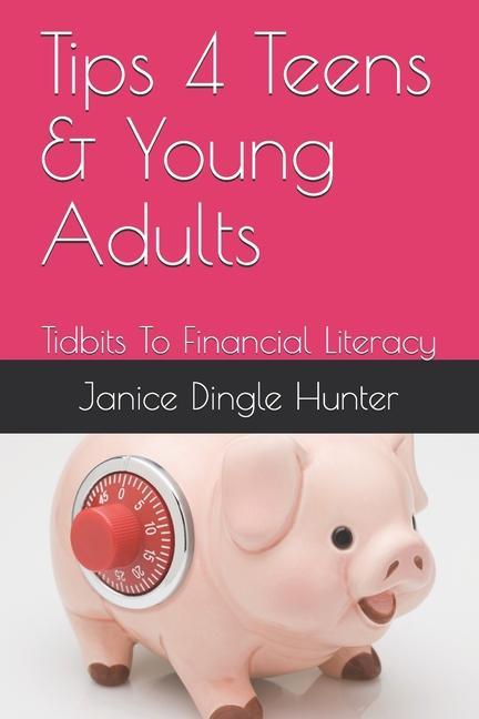 TIPS 4 Teens and Young Adults: Tidbits To Financial Literacy