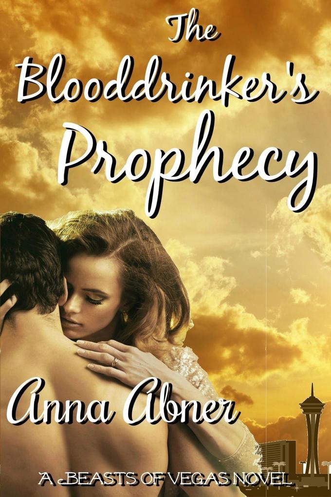 Blooddrinker‘s Prophecy: A Beasts of Vegas Novel