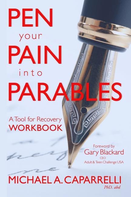 Pen Your Pain Into Parables: A Tool for Recovery-Workbook
