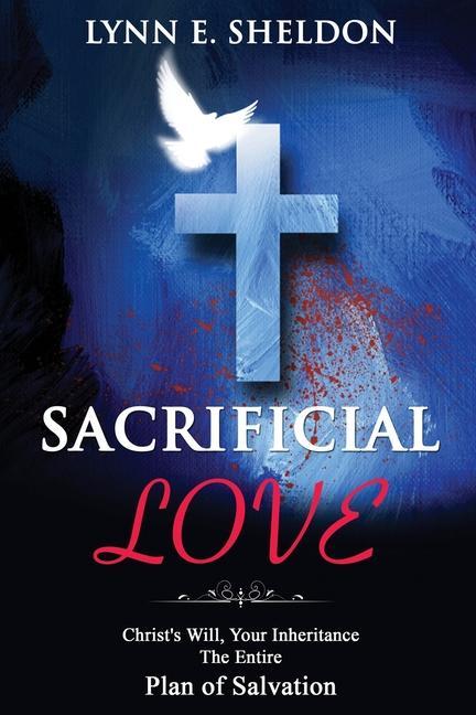 Sacrificial Love: Christ‘s Will Your Inheritance The Entire Plan of Salvation