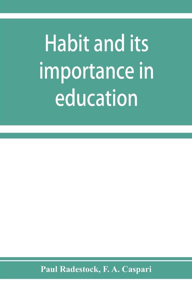 Habit and its importance in education; an essay in pedagogical psychology