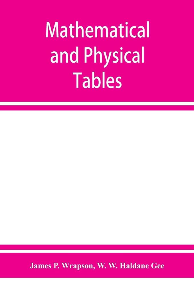 Mathematical and physical tables for the use of students in technical schools and colleges