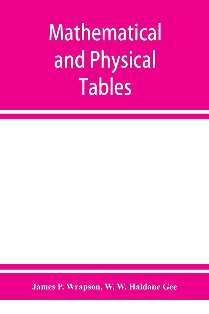 Mathematical and physical tables for the use of students in technical schools and colleges