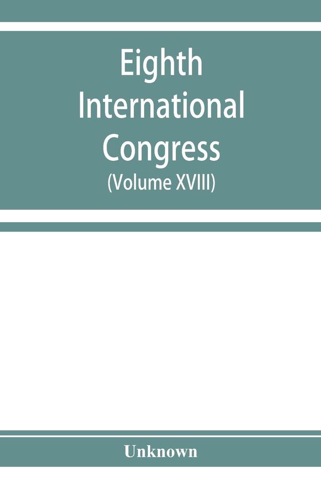 Eighth International congress of applied chemistry Washington and New York September 4 to 13 1912 (Volume XVIII)
