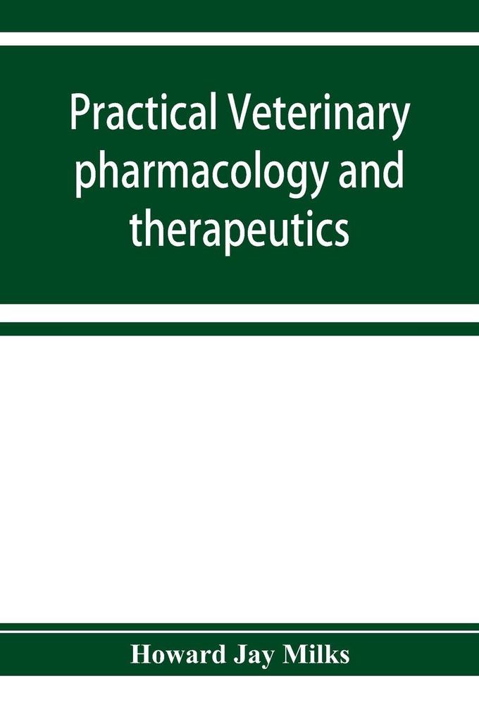 Practical veterinary pharmacology and therapeutics