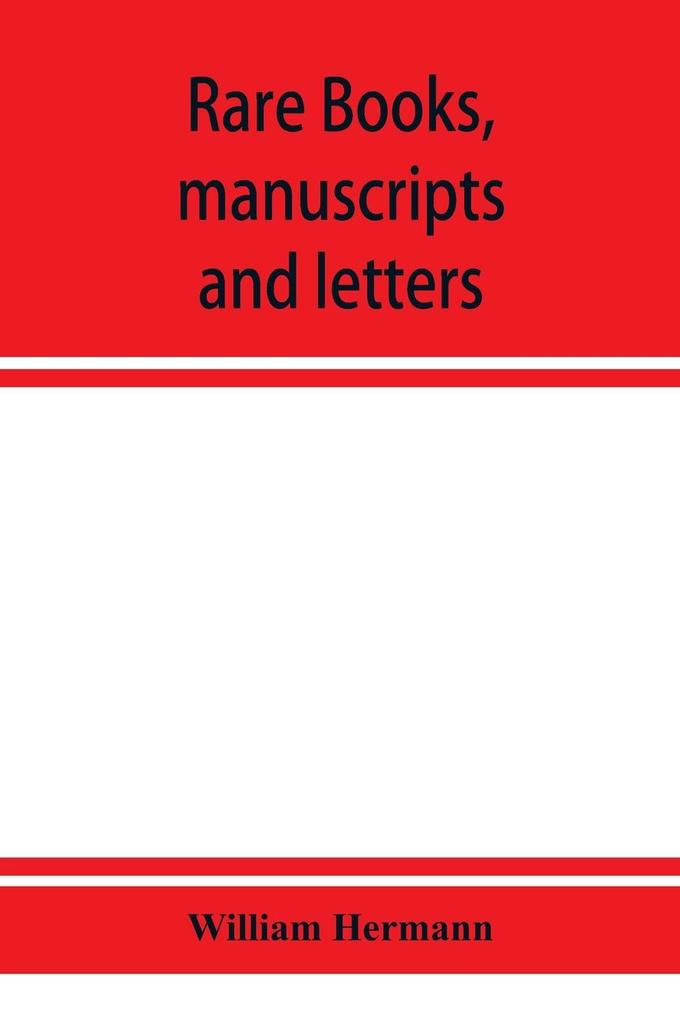Rare books manuscripts and letters including the fine collection formed by William Hermann of White Plains N.Y.