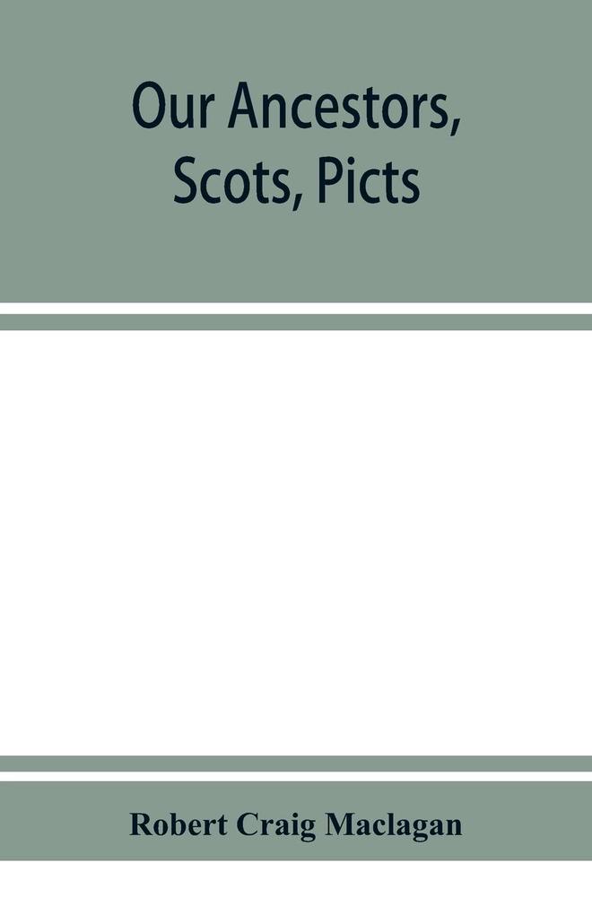Our ancestors Scots Picts & Cymry and what their traditions tell us