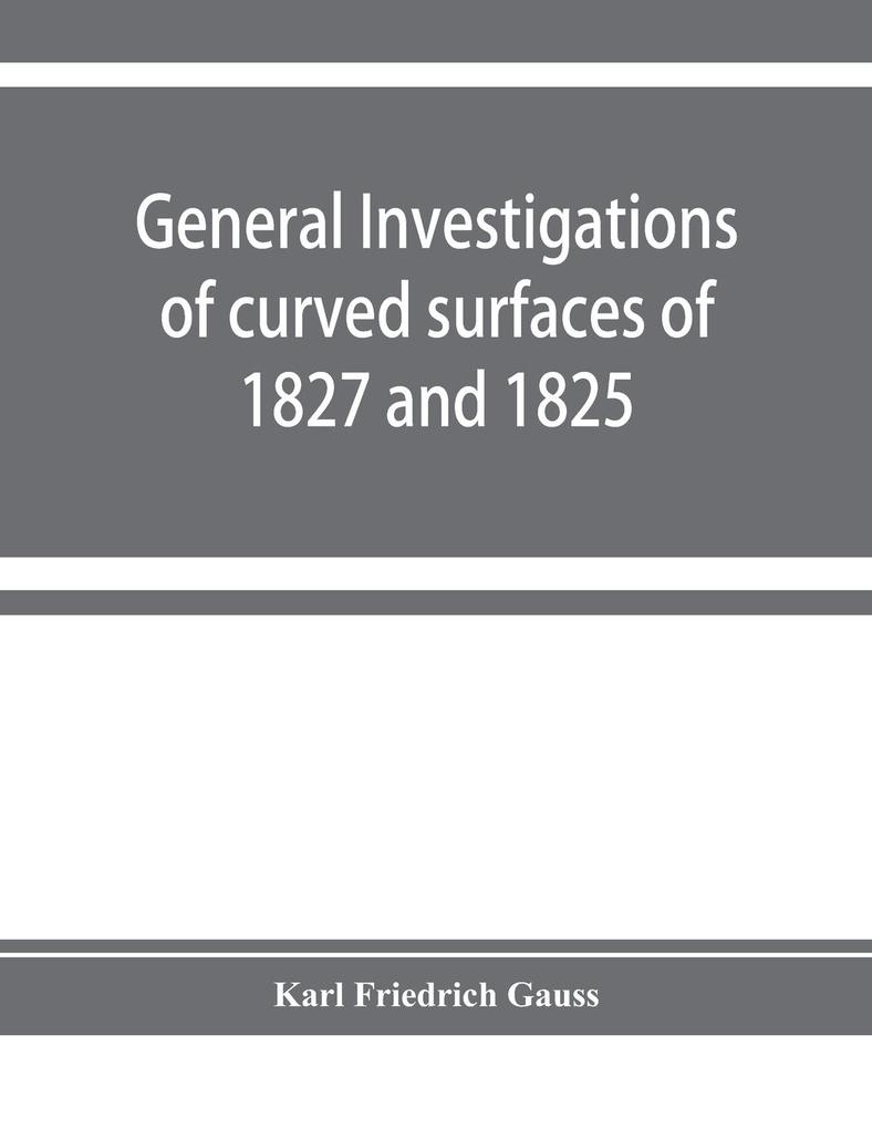 General investigations of curved surfaces of 1827 and 1825
